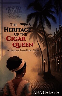 The Heritage of the Cigar Queen: A Historical Novel From Cuba