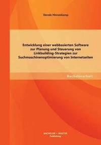 bokomslag Entwicklung einer webbasierten Software zur Planung und Steuerung von Linkbuilding-Strategien zur Suchmaschinenoptimierung von Internetseiten