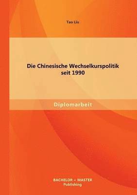 Tao Liu - Chinesische Wechselkurspolitik seit 1990, Häftad