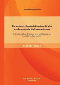 bokomslag Die Motive des Sports als Grundlage fr eine psychographische Marktsegmentierung