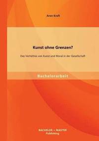 bokomslag Kunst ohne Grenzen? Das Verhltnis von Kunst und Moral in der Gesellschaft