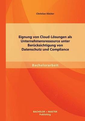 bokomslag Eignung von Cloud-Lsungen als Unternehmensressource unter Bercksichtigung von Datenschutz und Compliance