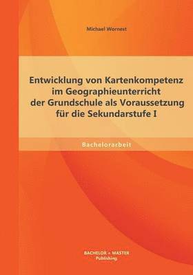 bokomslag Entwicklung von Kartenkompetenz im Geographieunterricht der Grundschule als Voraussetzung fr die Sekundarstufe I