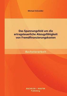 Spannungsfeld um die ertragsteuerliche Abzugsfähigkeit von Fremdfinanzierungskosten
