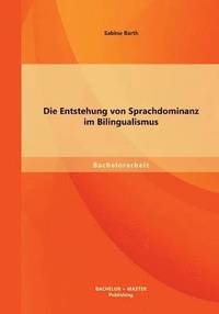 bokomslag Die Entstehung von Sprachdominanz im Bilingualismus