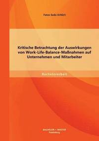 bokomslag Kritische Betrachtung der Auswirkungen von Work-Life-Balance-Massnahmen auf Unternehmen und Mitarbeiter