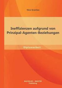 bokomslag Ineffizienzen aufgrund von Prinzipal-Agenten-Beziehungen