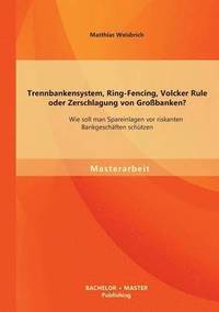 bokomslag Trennbankensystem, Ring-Fencing, Volcker Rule oder Zerschlagung von Großbanken