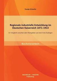 bokomslag Regionale industrielle Entwicklung im Deutschen Kaiserreich 1871-1914