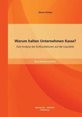 bokomslag Warum halten Unternehmen Kasse? Eine Analyse der Einflussfaktoren auf die Liquiditt