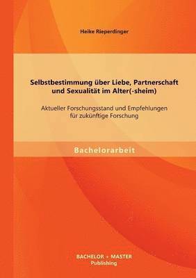 bokomslag Selbstbestimmung ber Liebe, Partnerschaft und Sexualitt im Alter(-sheim)