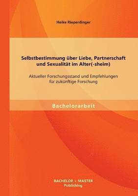 Heike Rieperdinger - Selbstbestimmung über Liebe, Partnerschaft und Sexualität im Alter(-sheim), Häftad