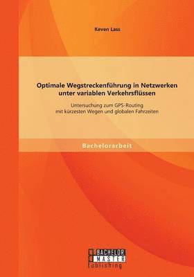 Optimale Wegstreckenfhrung in Netzwerken unter variablen Verkehrsflssen 1