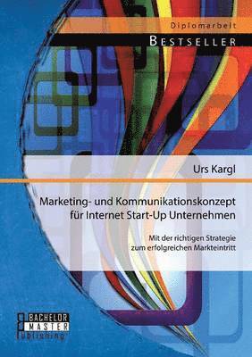 Urs Kargl - Marketing- und Kommunikationskonzept für Internet Start-Up Unternehmen, Häftad