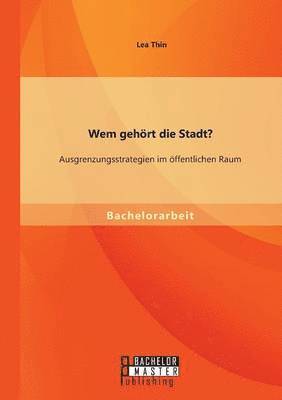 bokomslag Wem gehrt die Stadt? Ausgrenzungsstrategien im ffentlichen Raum