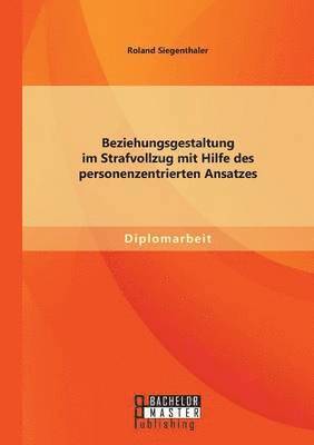 bokomslag Beziehungsgestaltung im Strafvollzug mit Hilfe des personenzentrierten Ansatzes