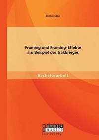 bokomslag Framing und Framing-Effekte am Beispiel des Irakkrieges