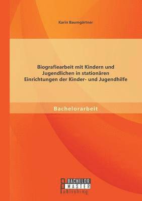 bokomslag Biografiearbeit mit Kindern und Jugendlichen in stationren Einrichtungen der Kinder- und Jugendhilfe