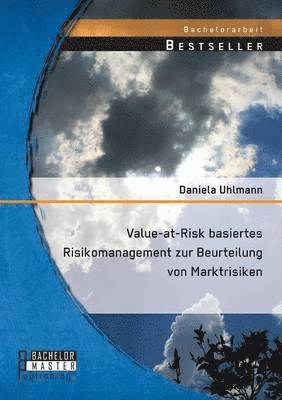 Daniela Uhlmann - Value-at-Risk basiertes Risikomanagement zur Beurteilung von Marktrisiken, Häftad