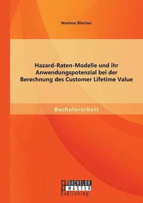 bokomslag Hazard-Raten-Modelle und ihr Anwendungspotenzial bei der Berechnung des Customer Lifetime Value