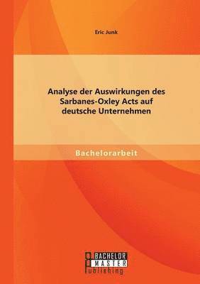 Analyse der Auswirkungen des Sarbanes-Oxley Acts auf deutsche Unternehmen 1