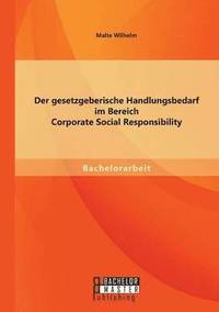 bokomslag Der gesetzgeberische Handlungsbedarf im Bereich Corporate Social Responsibility