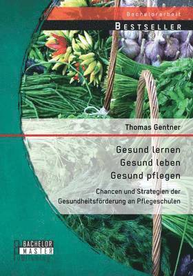 Gesund lernen - gesund leben - gesund pflegen