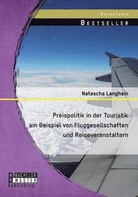 bokomslag Preispolitik in der Touristik am Beispiel von Fluggesellschaften und Reiseveranstaltern