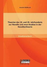 bokomslag Theorien des 19. und 20. Jahrhunderts zur Novelle und neue Anstze in der Novellentheorie