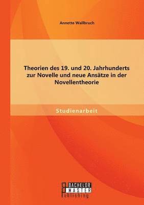 Theorien des 19. und 20. Jahrhunderts zur Novelle und neue Anstze in der Novellentheorie 1