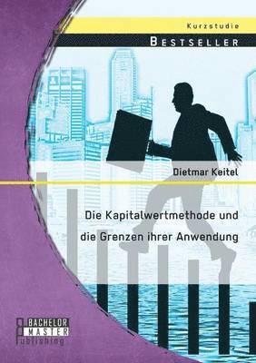 Kapitalwertmethode und die Grenzen ihrer Anwendung