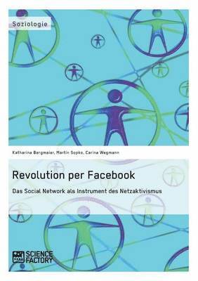 Revolution per Facebook. Das Social Network als Instrument des Netzaktivismus 1