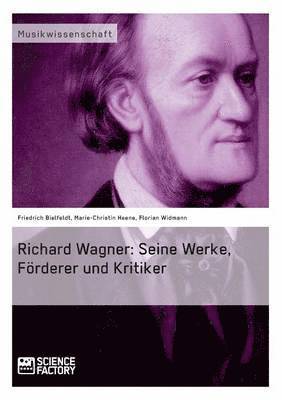 Friedrich Bielfeldt, Marie-Christin Heene, Florian Widmann - Richard Wagner. Seine Werke, Förderer und Kritiker, Häftad
