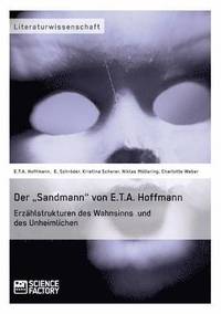 bokomslag Der &quot;Sandmann&quot; von E.T.A. Hoffmann. Erzhlstrukturen des Wahnsinns und des Unheimlichen