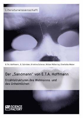 Der &quot;Sandmann&quot; von E.T.A. Hoffmann. Erzhlstrukturen des Wahnsinns und des Unheimlichen 1