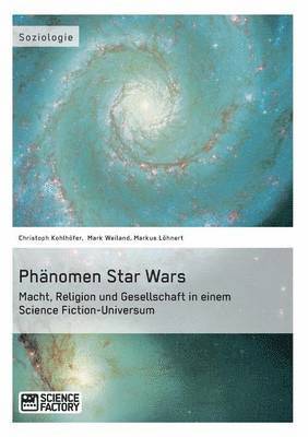 Christoph Kohlhöfer, Mark Weiland, Markus Löhnert - Phänomen Star Wars, Häftad