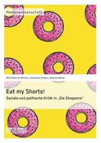 bokomslag Eat my Shorts! Soziale und politische Kritik in &quot;Die Simpsons&quot;