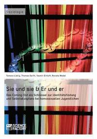 bokomslag Sie und sie & Er und er. Das Coming-Out als Schlüssel zur Identitätsfindung und Selbstakzeptanz bei homosexuellen Jugendlichen
