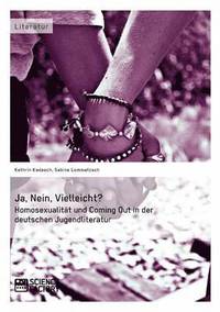 bokomslag Ja, Nein, Vielleicht? - Homosexualität und Coming Out in der deutschen Jugendliteratur