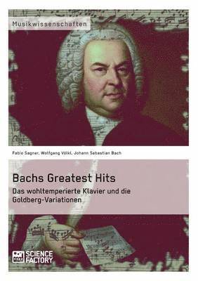 bokomslag Bachs Greatest Hits. Das wohltemperierte Klavier und die Goldberg-Variationen
