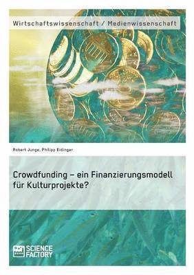 bokomslag Crowdfunding - ein Finanzierungsmodell fr Kulturprojekte?