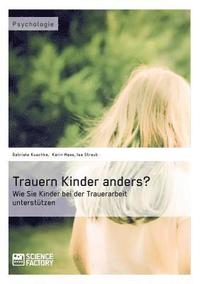 bokomslag Trauern Kinder anders? Wie Sie Kinder bei der Trauerarbeit untersttzen