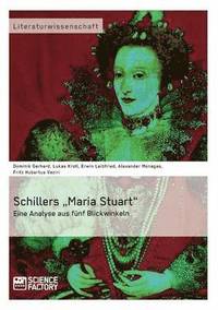 bokomslag Schillers 'Maria Stuart - Eine Analyse aus funf Blickwinkeln