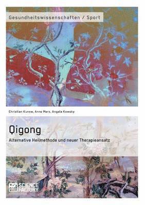 Angela Kowsky, Christian Kunow, Anne Merz - Qigong - Alternative Heilmethode und neuer Therapieansatz, Häftad