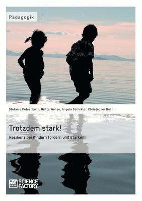 Trotzdem stark! Resilienz bei Kindern foerdern und starken 1