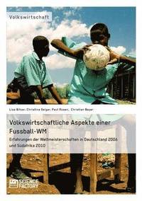 bokomslag Volkswirtschaftliche Aspekte einer Fussball-WM. Erfahrungen der Weltmeisterschaften in Deutschland 2006 und Sudafrika 2010