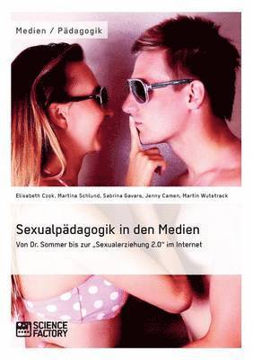 bokomslag Sexualpdagogik in den Medien. Von Dr. Sommer bis zur &quot;Sexualerziehung 2.0&quot; im Internet