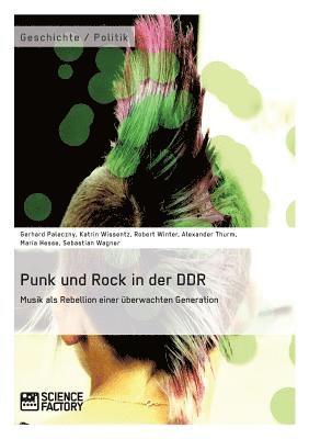 Sebastian Wagner, Katrin Wissentz, Gerhard Paleczny - Punk und Rock in der DDR. Musik als Rebellion einer überwachten Generation, Häftad