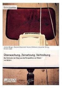 bokomslag UEberwachung, Zersetzung, Vertreibung. Die Methoden der Stasi aus der Perspektive von Tatern und Opfern