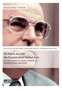 bokomslag Mit Macht ans Ziel. Die Persoenlichkeit Helmut Kohl